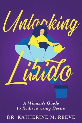 Unlocking Libido - Dr Katherine M Reeve