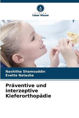 Präventive und interzeptive Kieferorthopädie - NASHITHA SHAMSUDDIN, EVETTE NATASHA