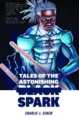 Tales of the Astonishing Black Spark - Charlie J. Eskew