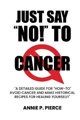 Just Say "NO!" To CANCER - Annie Pierce, Joseph Mercola