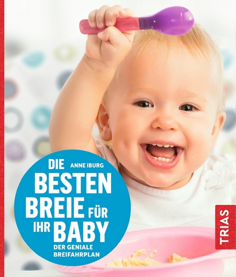 Die besten Breie für Ihr Baby - Anne Iburg