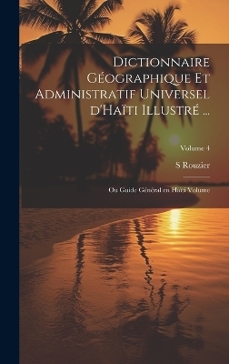 Dictionnaire géographique et administratif universel d'Haïti illustré ... - Rouzier S