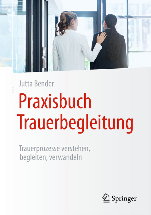 Praxisbuch Trauerbegleitung - Jutta Bender