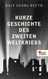 Kurze Geschichte des Zweiten Weltkriegs -  Ralf Georg Reuth