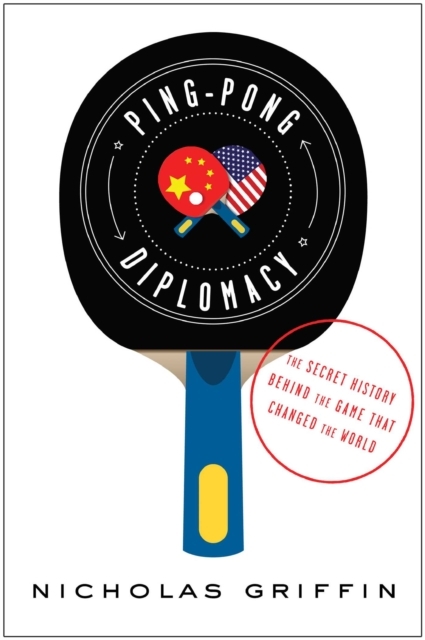 Ping-Pong Diplomacy -  Nicholas Griffin