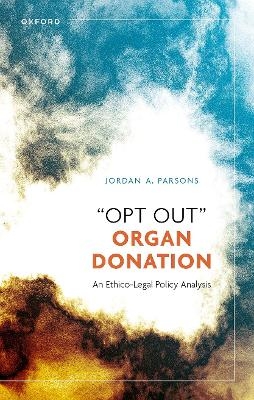 “Opt Out” Organ Donation - Jordan A. Parsons