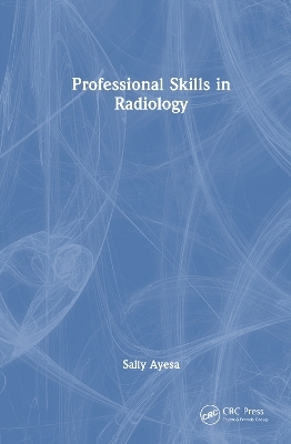 Professional Skills in Radiology - Sally Ayesa