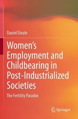 Women’s Employment and Childbearing in Post-Industrialized Societies - Daniel Dinale