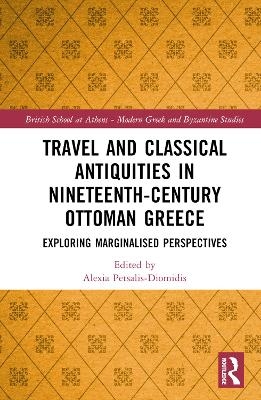 Travel and Classical Antiquities in Nineteenth-Century Ottoman Greece - 