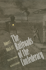 The Railroads of the Confederacy - Robert C. Black