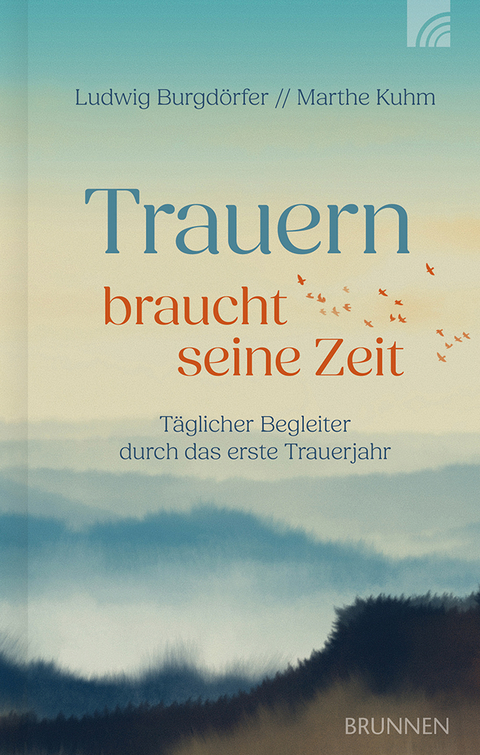 Trauern braucht seine Zeit - Ludwig Burgdörfer, Marthe Kuhm