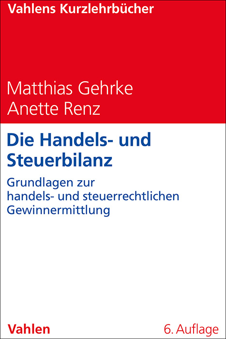 Die Handels- und Steuerbilanz - Matthias Gehrke, Anette Renz