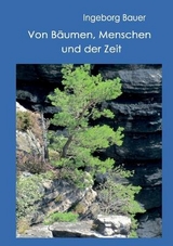 Von Bäumen, Menschen und der Zeit - Ingeborg Bauer