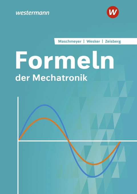 Formeln der Mechatronik - Udo Zeisberg, Uwe Maschmeyer, Gerhard Wesker