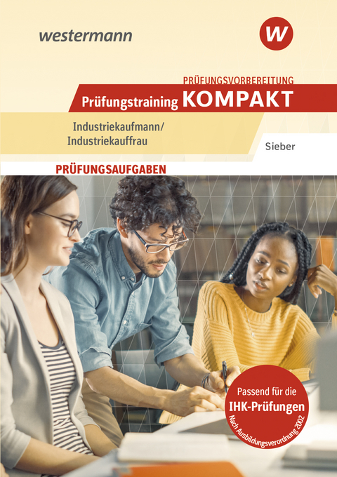 Prüfungsvorbereitung Prüfungstraining kompakt - Industriekaufmann/Industriekauffrau - Michael Sieber