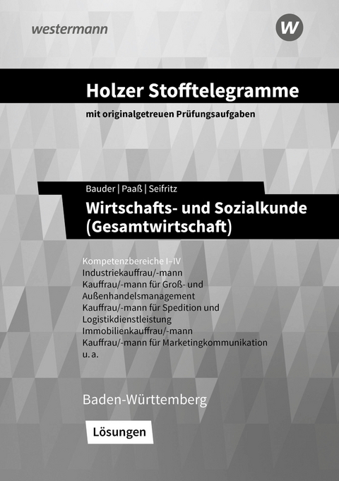 Holzer Stofftelegramme Baden-Württemberg – Wirtschafts- und Sozialkunde (Gesamtwirtschaft) - Volker Holzer, Markus Bauder, Thomas Paaß, Kathrin Bauder, Christian Seifritz, Ulrich Patzig