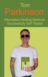 Tom Parkinson - Alternative Healing Methods Successfully Self-Tested - Tom Parkinson