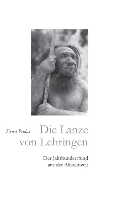 Die Lanze von Lehringen - Ernst Probst