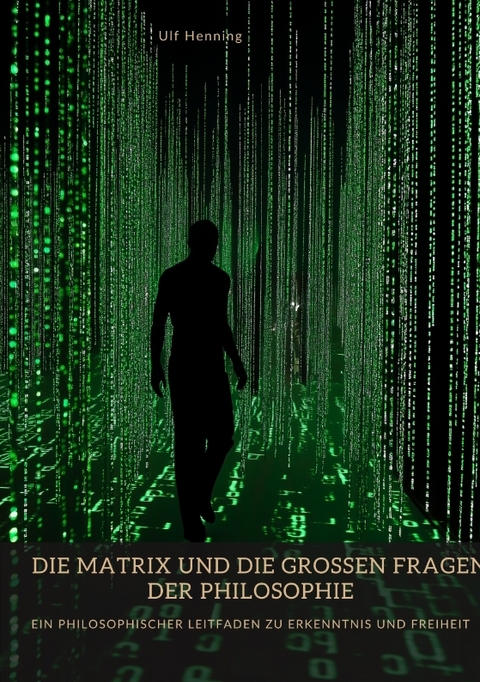 Die Matrix und die großen Fragen der Philosophie - Ulf Henning