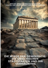 Die Wiege der Demokratie: Die griechischen Stadtstaaten und ihr Vermächtnis - Fernand Buzet