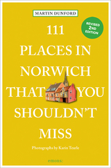 111 Places in Norwich That You Shouldn't Miss - Dunford, Martin; Tearle, Karin