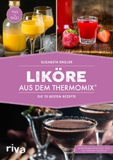 Liköre aus dem Thermomix® -  Elisabeth Engler