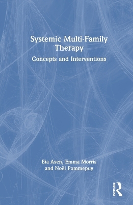 Systemic Multi-Family Therapy - Eia Asen, Emma Morris, Noël Pommepuy