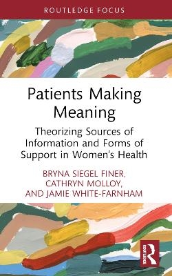 Patients Making Meaning - Bryna Siegel Finer, Cathryn Molloy, Jamie White-Farnham