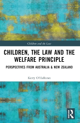 Children, the Law and the Welfare Principle - Kerry O'Halloran