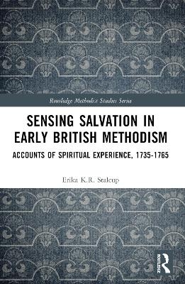 Sensing Salvation in Early British Methodism - Erika K R Stalcup