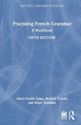 Practising French Grammar - Marie-Noëlle Lamy, Richard Towell, Roger Hawkins