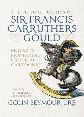 The Picture Politics of Sir Francis Carruthers Gould - Mark Bryant