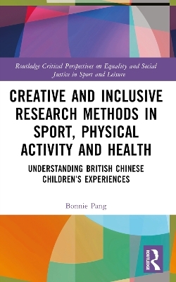 Creative and Inclusive Research Methods in Sport, Physical Activity and Health - Bonnie Pang