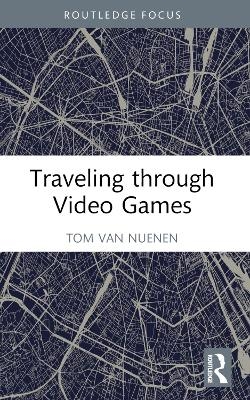 Traveling through Video Games - Tom van Nuenen