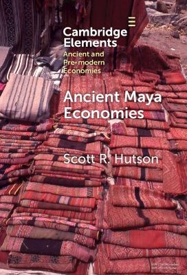 Ancient Maya Economies - Scott R. Hutson