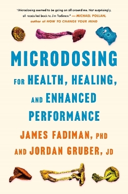 Microdosing for Health, Healing, and Enhanced Performance - James Fadiman, Jordan Gruber