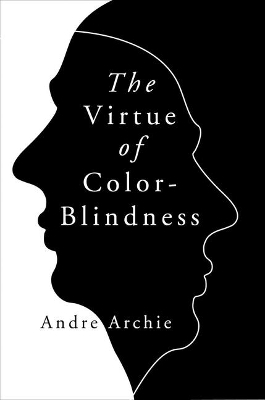 The Virtue of Color-Blindness - Andre Archie