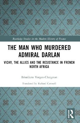 The Man Who Murdered Admiral Darlan - Bénédicte Vergez-Chaignon