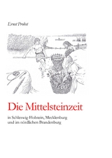 Die Mittelsteinzeit in Schleswig-Holstein, Mecklenburg und im nördlichen Brandenburg - Ernst Probst