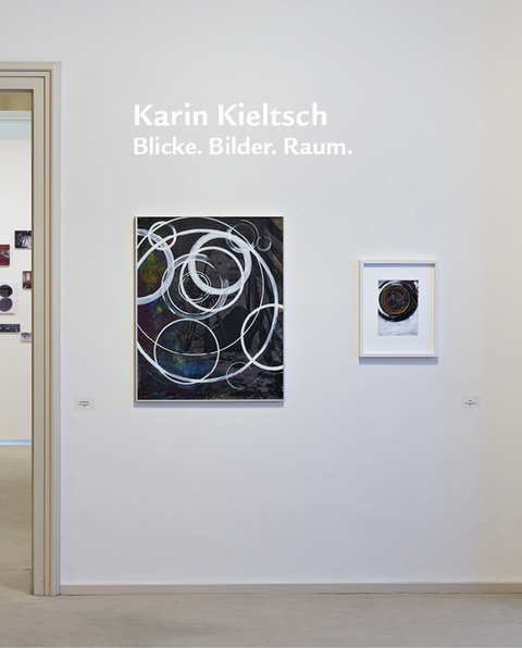 Karin Kieltsch. Blicke. Bilder. Raum. - 