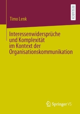 Interessenwidersprüche und Komplexität im Kontext der Organisationskommunikation - Timo Lenk