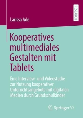 Kooperatives multimediales Gestalten mit Tablets - Larissa Ade