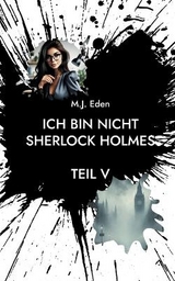 Ich bin nicht Sherlock Holmes - M.J. Eden