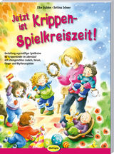 Jetzt ist Krippen-Spielkreiszeit! - Elke Gulden, Bettina Scheer