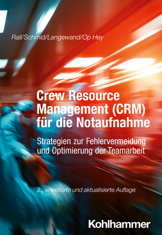 Crew Resource Management (CRM) für die Notaufnahme - Marcus Rall; Katharina Schmid; Sascha Langewand …