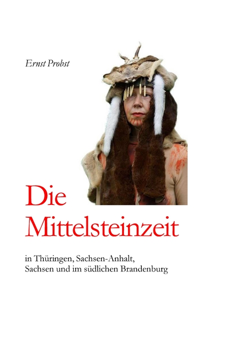 Die Mittelsteinzeit in Thüringen, Sachsen-Anhalt, Sachsen und im südlichen Brandenburg - Ernst Probst