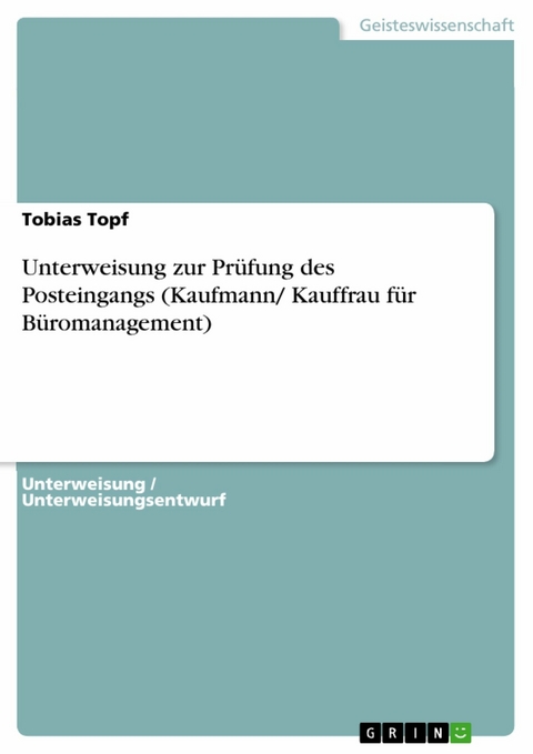 Unterweisung zur Prüfung des Posteingangs (Kaufmann/ Kauffrau für Büromanagement) - Tobias Topf