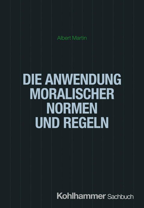 Die Anwendung moralischer Normen und Regeln - Albert Martin