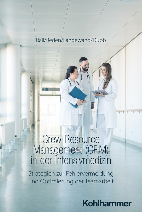 Crew Resource Management (CRM) in der Intensivmedizin - Marcus Rall, Maria Reden, Sascha Langewand, Rolf Dubb