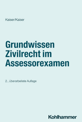 Grundwissen Zivilrecht im Assessorexamen - Kaiser, Helmut; Kaiser, Christian